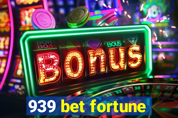 939 bet fortune